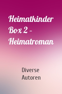 Heimatkinder Box 2 – Heimatroman