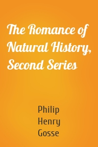 The Romance of Natural History, Second Series