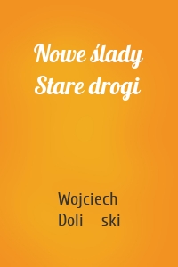 Nowe ślady Stare drogi