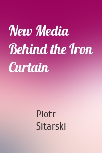 New Media Behind the Iron Curtain