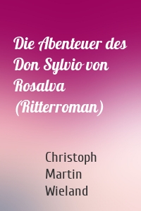 Die Abenteuer des Don Sylvio von Rosalva (Ritterroman)