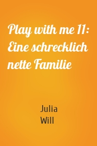 Play with me 11: Eine schrecklich nette Familie