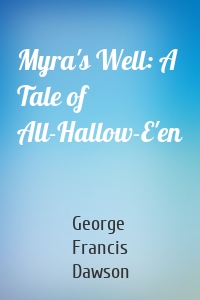 Myra's Well: A Tale of All-Hallow-E'en