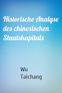 Historische Analyse des chinesischen Staatskapitals