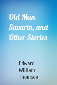 Old Man Savarin, and Other Stories