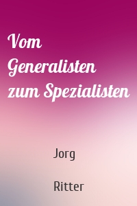 Vom Generalisten zum Spezialisten