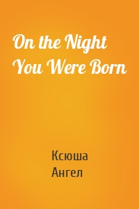 On the Night You Were Born