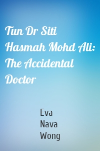 Tun Dr Siti Hasmah Mohd Ali: The Accidental Doctor