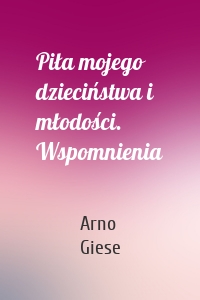 Piła mojego dzieciństwa i młodości. Wspomnienia