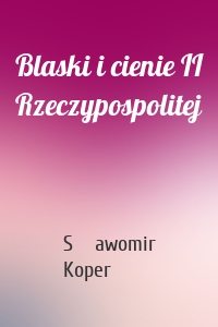 Blaski i cienie II Rzeczypospolitej