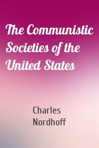 The Communistic Societies of the United States