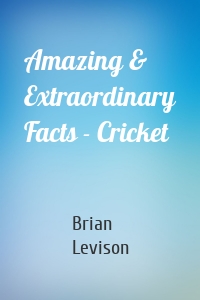 Amazing & Extraordinary Facts - Cricket