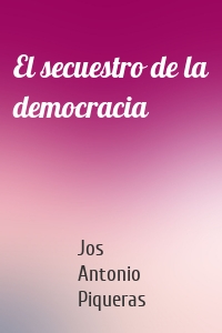 El secuestro de la democracia