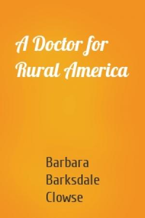 Обложка книги «A Doctor for Rural America» — Barbara Barksdale Clowse
