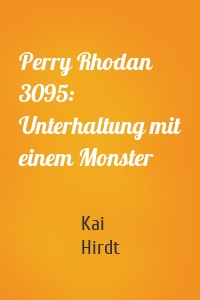 Perry Rhodan 3095: Unterhaltung mit einem Monster