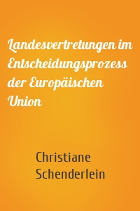 Landesvertretungen im Entscheidungsprozess der Europäischen Union