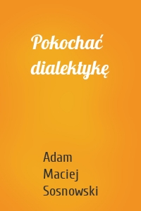 Pokochać dialektykę