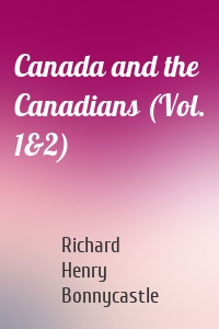 Canada and the Canadians (Vol. 1&2)