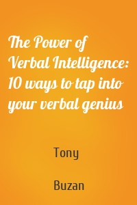 The Power of Verbal Intelligence: 10 ways to tap into your verbal genius