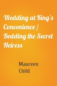 Wedding at King's Convenience / Bedding the Secret Heiress