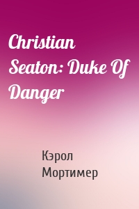 Christian Seaton: Duke Of Danger
