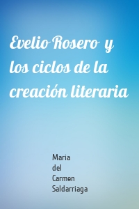 Evelio Rosero  y los ciclos de la creación literaria