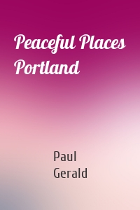 Peaceful Places Portland