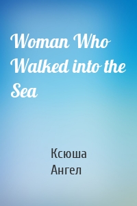 Woman Who Walked into the Sea