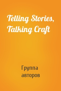 Telling Stories, Talking Craft