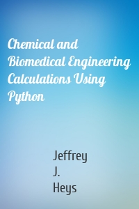 Chemical and Biomedical Engineering Calculations Using Python