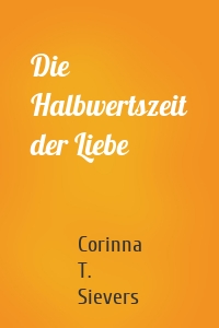 Die Halbwertszeit der Liebe