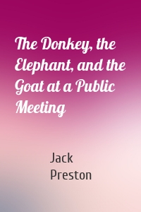 The Donkey, the Elephant, and the Goat at a Public Meeting