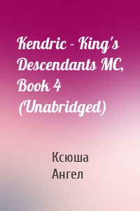 Kendric - King's Descendants MC, Book 4 (Unabridged)