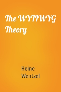 The WYTIWYG Theory