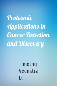 Proteomic Applications in Cancer Detection and Discovery