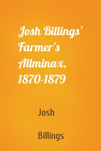 Josh Billings' Farmer's Allminax, 1870-1879