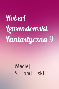 Robert Lewandowski Fantastyczna 9