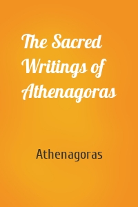 The Sacred Writings of Athenagoras