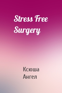 Stress Free Surgery