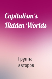 Capitalism's Hidden Worlds