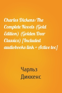 Charles Dickens: The Complete Novels (Gold Edition) (Golden Deer Classics) [Included audiobooks link + Active toc]