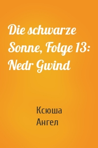 Die schwarze Sonne, Folge 13: Nedr Gwind