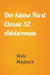 Der kleine Fürst Classic 52 – Adelsroman