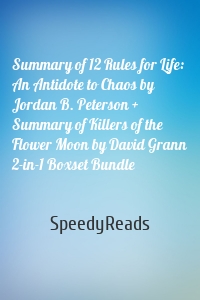 Summary of 12 Rules for Life: An Antidote to Chaos by Jordan B. Peterson + Summary of Killers of the Flower Moon by David Grann 2-in-1 Boxset Bundle