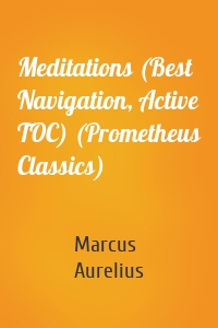 Meditations (Best Navigation, Active TOC) (Prometheus Classics)