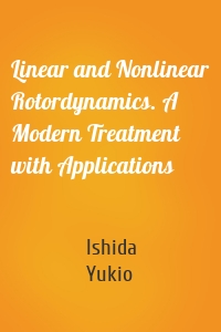 Linear and Nonlinear Rotordynamics. A Modern Treatment with Applications