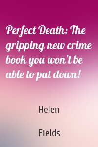 Perfect Death: The gripping new crime book you won’t be able to put down!
