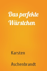 Das perfekte Würstchen