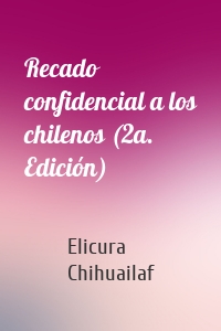 Recado confidencial a los chilenos (2a. Edición)