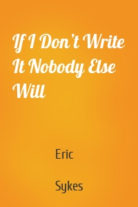 If I Don’t Write It Nobody Else Will